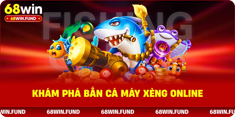 Khám phá bắn cá máy xèng online 